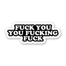 Fuck You Fucking Fuck Sticker Fuck You Fucking Fuck Sticker